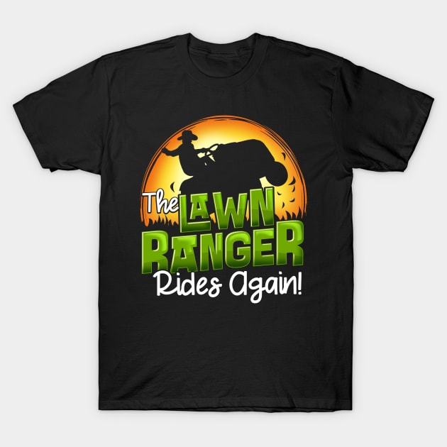 The Lawn Ranger Rides Again - Mowing Tractor Shirt T-Shirt by biNutz